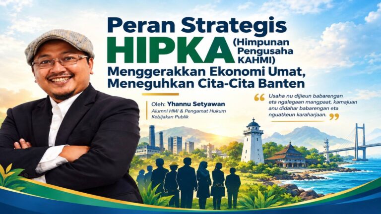Peran Strategis HIPKA: Menggerakkan Ekonomi Umat, Meneguhkan Cita-Cita Banten